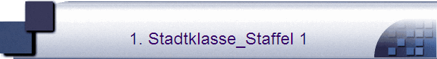 1. Stadtklasse Staffel 1