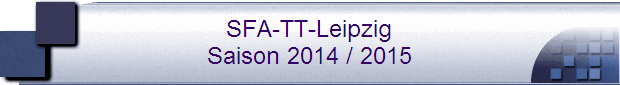 SFA-TT-Leipzig
Saison 2014 / 2015